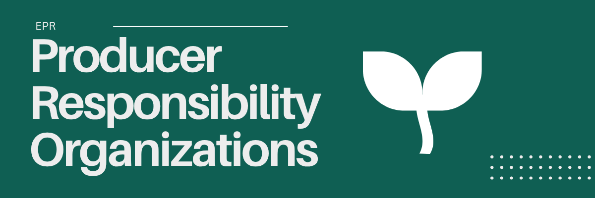 Green banner displaying Producer Responsibility Organizations text and a white leaf graphic.
